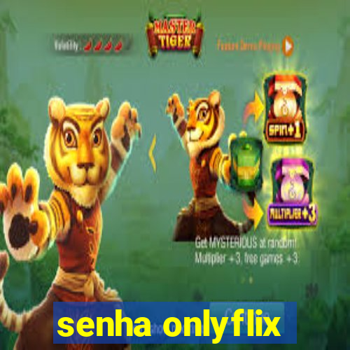 senha onlyflix